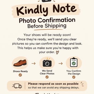 May include: An informational graphic titled Kindly Note Photo Confirmation Before Shipping. It features a camera icon, a brown shoe, and a clipboard with a checkmark. The text explains the process of sending photos for design approval before shipping.