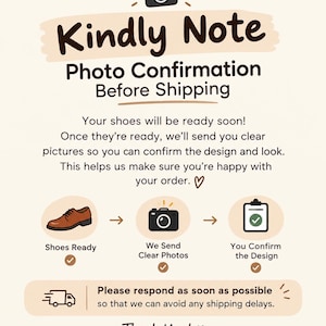 May include: An informational graphic titled Kindly Note Photo Confirmation Before Shipping. It features a camera icon, a brown shoe, and a clipboard with a checkmark. The text explains the process of sending photos for design approval before shipping.
