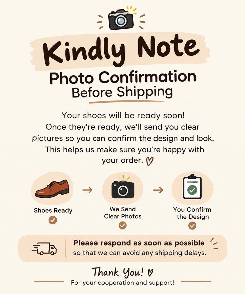 May include: An informational graphic titled Kindly Note Photo Confirmation Before Shipping. It features a camera icon, a brown shoe, and a clipboard with a checkmark. The text explains the process of sending photos for design approval before shipping.