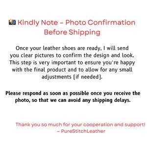 May include: Text on a white background reads "Kindly Note - Photo Confirmation Before Shipping." The text explains the process of sending photos of leather shoes for design confirmation before shipping. The text ends with "PureStitchLeather."