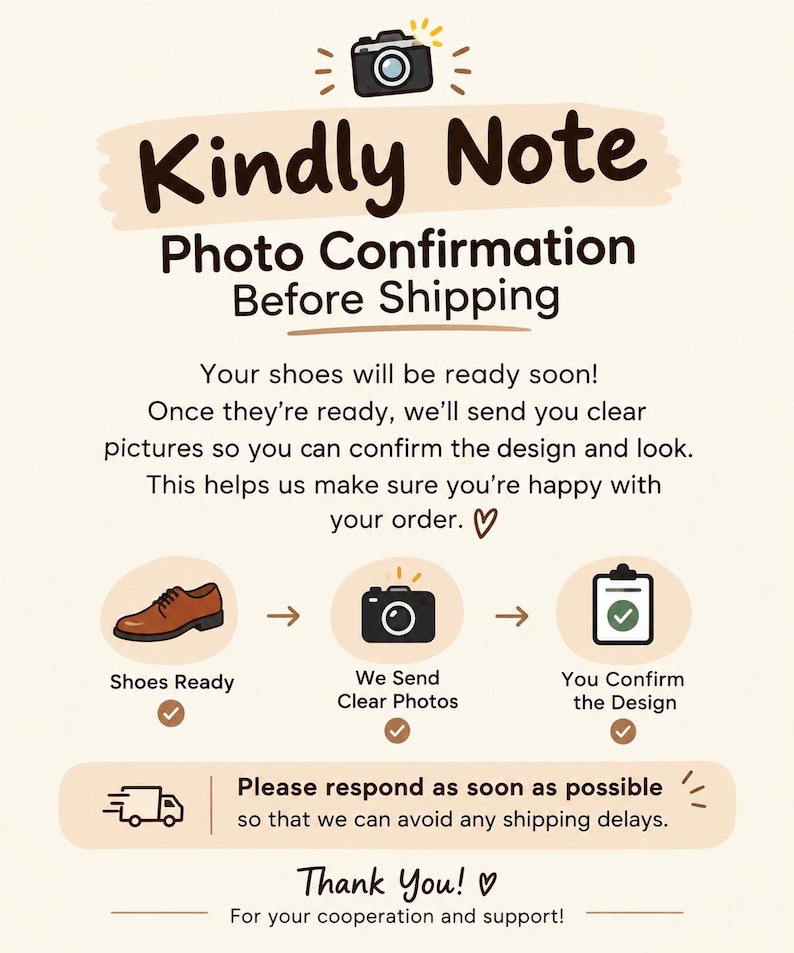 May include: An informational graphic titled Kindly Note Photo Confirmation Before Shipping. It features a camera icon, a brown shoe, and a clipboard with a checkmark. The text explains the process of sending photos for design approval before shipping.