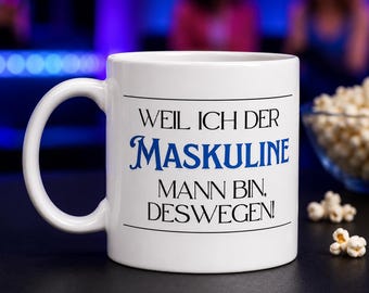 Weil ich der maskuline Mann bin - Trash TV Tasse Geschenk