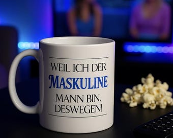 Weil ich der maskuline Mann bin - Trash TV Tasse Geschenk