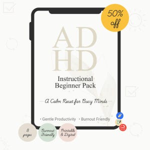 Może przedstawiać: Produkt cyfrowy wyświetlany na grafice w kształcie tabletu. Tekst brzmi "ADHD Instructional Beginner Pack" ze sloganem "A Calm Reset for Busy Minds". Zawiera "Gentle Productivity" i "Burnout Friendly". Żółte kółko wskazuje "50% off".