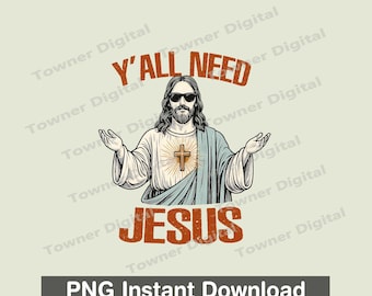 Y'all Need Jesus Png instants download, Jesus Christ Png, Jesus God Christian Png Sublimation