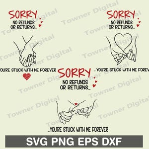 May include: A digital design with the text "SORRY NO REFUNDS OR RETURNS" in red, accompanied by illustrations of hands holding each other and hearts. The phrase "YOU'RE STUCK WITH ME FOREVER" is also included.