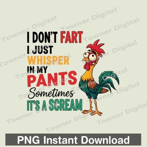 May include: A cartoon rooster with a red comb, yellow neck, and green tail feathers. Text reads "I don't fart, I just whisper in my pants. Sometimes it's a scream." Below is "PNG Instant Download."
