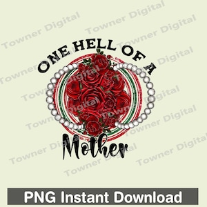 Op de afbeelding: Een digitale afbeelding met de tekst "ONE HELL OF A MOTHER" in zwart, omringd door een rood, groen en wit cirkelvormig ontwerp. Een boeket rode rozen staat in het midden, met een parelketting-achtige rand. De onderkant leest "PNG Instant Download."