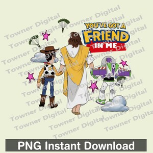 May include: A digital graphic featuring Jesus holding hands with Woody from Toy Story and Buzz Lightyear. The text "YOU'VE GOT A FRIEND IN ME" is displayed above the characters, with pink stars and parachutes in the background. The words "PNG Instant Download" are at the bottom.