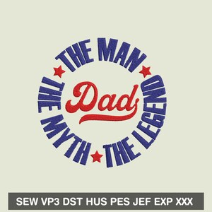 Dad The Man The Myth The Legend Embroidery Design, Dad Hus Pes Files instants download, Father&#39;s Day embroidery sew vp3 dst files