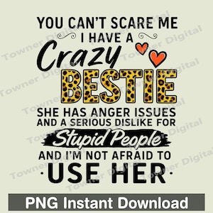 You Can't Scare Me I Have A Crazy Bestie png, grappige beste vriend png, grappige bestie png-sublimatie, cadeau voor vriend png