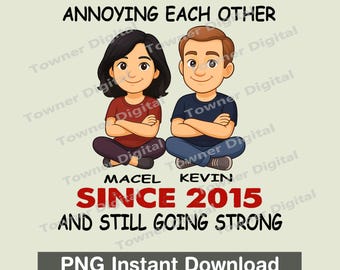 May include: A digital graphic featuring two cartoon figures, a woman and a man, sitting cross-legged with arms crossed. The text reads "Annoying Each Other Since 2015 and Still Going Strong." Below is "PNG Instant Download."