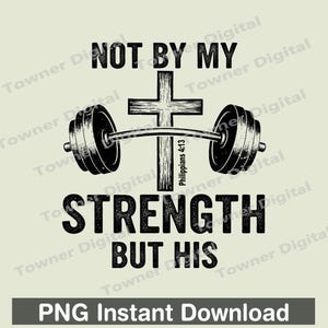 Puede incluir: Diseño gráfico en blanco y negro con una barra con pesas, una cruz y el texto "NOT BY MY STRENGTH BUT HIS" en negrita. También se incluye el texto "Philippians 4:13". La imagen es una descarga instantánea PNG.