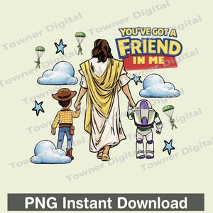 May include: A digital illustration featuring a figure in a white robe holding hands with a cowboy and a space ranger. The phrase "YOU'VE GOT A FRIEND IN ME" is displayed above them, with clouds, stars, and parachuters. The text "PNG Instant Download" is at the bottom.