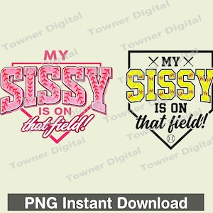 May include: Two softball-themed designs with the text "MY SISSY IS ON that field!" in pink and yellow, with a baseball graphic. The designs are set against a light beige background. The bottom of the image reads "PNG Instant Download."