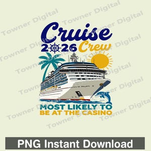 May include: A digital graphic featuring a cruise ship with the text "Cruise 2026 Crew." The design includes a palm tree, sun, and dolphin. The phrase "Most Likely to Be at the Casino" is also present. The image is labeled "PNG Instant Download."