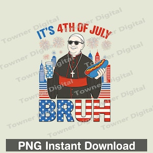 É 4 de julho, irmão, Papa Francisco PNG para download instantâneo, Papa Francisco Cachorro-quente engraçado PNG, 4 de julho, Sublimação PNG americana