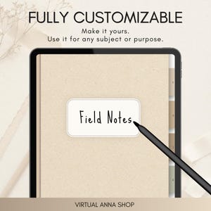 May include: A digital tablet displaying a beige notebook interface with a white label reading Field Notes. A black stylus rests on the screen. Text above reads FULLY CUSTOMIZABLE, Make it yours. Use it for any subject or purpose. VIRTUAL ANNA SHOP.