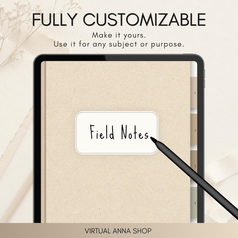 May include: A digital tablet displaying a beige notebook interface with a white label reading Field Notes. A black stylus rests on the screen. Text above reads FULLY CUSTOMIZABLE, Make it yours. Use it for any subject or purpose. VIRTUAL ANNA SHOP.