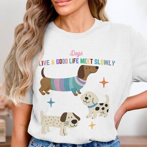 Cute Dog Shirt | Live a Good Life Meet Slowly T-Shirt | Wholesome Dog Lover Tee | Colorful Puppy Art | Unisex Gift | Black or White Cotton