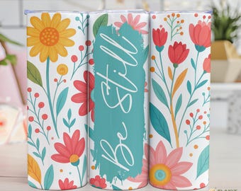 Be Still Faith Tumbler PNG: Floral Christian 20 oz Wrap (Digital Download)