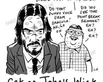 May include: A black and white cartoon illustration of two men. The man on the left has a serious expression and is wearing a suit and tie. The man on the right is smiling and wearing a checked shirt. The text "Say something from Bill & Ted! Go on, go on!" is above the men. The text "Do that funny voice from Dracula! Ah, go on" is to the right of the man on the left. The text "Did you see the Point Break remake? Eh? Eh? Eh?" is to the right of the man on the right. The text "Get on John's Wick" is below the men.