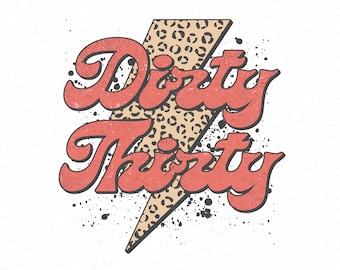 May include: A red and white graphic with the text "Dirty Thirty" in a retro font style. The text is layered over a leopard print lightning bolt.