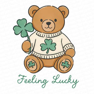 May include: A brown teddy bear illustration wearing a cream-colored sweater with a green shamrock design. The bear holds a green shamrock and the words "Feeling Lucky" are written in green script below.