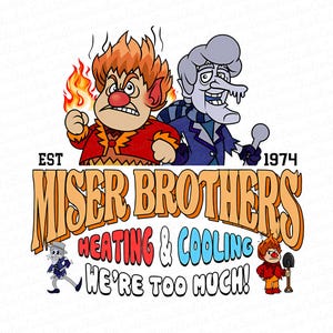 May include: A cartoon graphic featuring two characters, one with flames and the other with ice, above the words "Miser Brothers Heating & Cooling." The text "EST 1974" is also present. The phrase "WE'RE TOO MUCH!" is below the company name.