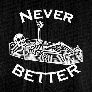Never Better Skull Svg, Skeleton Is In The Coffin Halloween SVG, Halloween Horror SVG, Halloween Svg, Skeleton Svg, Download File Digital