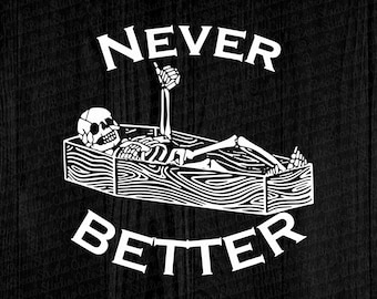 Never Better Skull Svg, Skeleton Is In The Coffin Halloween SVG, Halloween Horror SVG, Halloween Svg, Skeleton Svg, Download File Digital