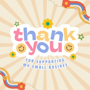 May include: A retro-style thank you card with a rainbow and flowers. The text says "thank you for supporting my small business".