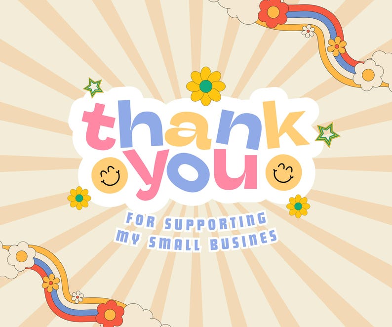May include: A retro-style thank you card with a rainbow and flowers. The text says "thank you for supporting my small business".