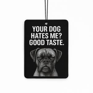 Funny Dog Air Freshener - Your Dog Hates Me? Good Taste. - Boxer Design - 3 Scents - Sarcastic Pet Lover Gift