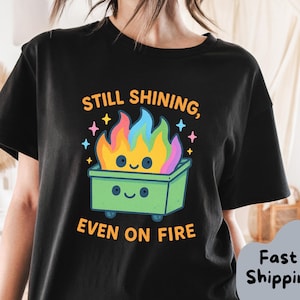 Dumpster Fire Funny Sayings Shirt funny mental health Funny Dumpster Fire emotional dumpster Funny Sassy shirt emotional support