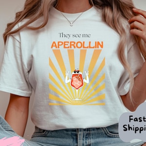 They See Me Aperollin Shirt Aperol Spritz is always the answer T-Shirt, Aperol Spritz Shirt, Alcohol Quote, Aperol Statement Tshirt