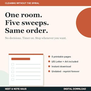 Op de afbeelding: Een digitale schoonmaakchecklist om te downloaden met de tekst: CLEANING WITHOUT THE SPIRAL, One room. Five sweeps. Same order. No decisions. Timer on. Stop whenever you want. Bevat 5 printbare pagina's, US Letter en A4 formaten, ongedateerd.