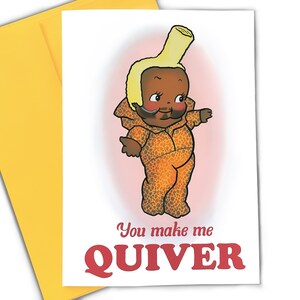 May include: A greeting card featuring a cartoon illustration of a person with a banana on their head. The text on the card reads "You make me QUIVER".