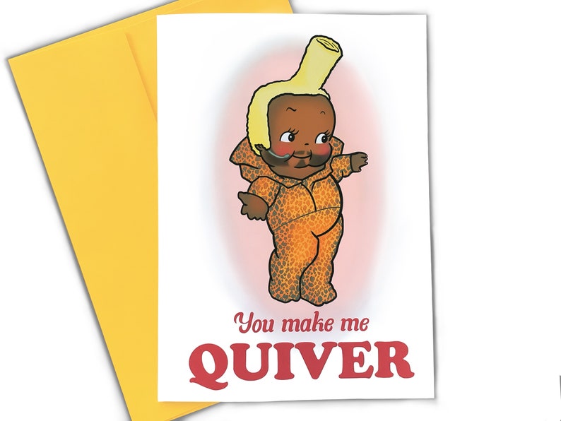 May include: A greeting card featuring a cartoon illustration of a person with a banana on their head. The text on the card reads "You make me QUIVER".