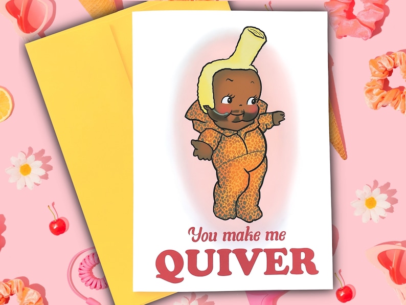 May include: A greeting card featuring a cartoon illustration of a person in a banana costume. The text on the card reads "You make me QUIVER".