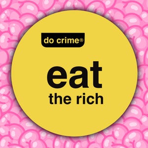 Do Crime -brand Eat The Rich sticker // approx 3&quot; glossy vinyl sticker // waterproof sticker // Parody //