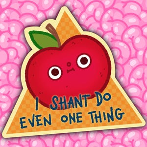 May include: A cartoon red apple with a sad expression, set on a yellow triangle with the text "I SHANT DO EVEN ONE THING". The background is a pattern of pink brain shapes.