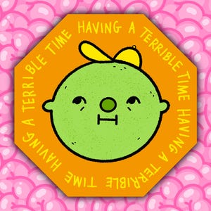May include: A cartoon illustration of a lime-like character with a yellow hat, set against an orange octagon with the text "HAVING A TERRIBLE TIME". The background features a pink brain pattern.