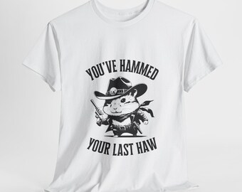 Camiseta con estampado de hámster vaquero, "Has martillado tu último haw", unisex, regalo para todos, ropa informal, moda divertida, ropa vaquera