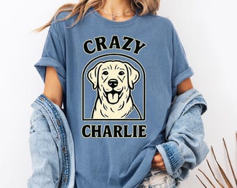 Crazy Charlie Dog Shirt, Personalized Pet Name Tee, Dog Mom Gift