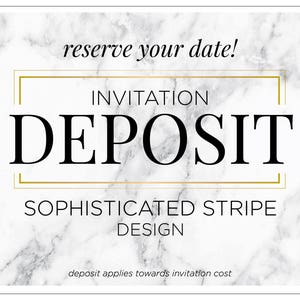 May include: Invitation deposit card with a marble background. The text reads "Reserve your date!" and "Invitation Deposit" in a gold frame. The text "Sophisticated Stripe Design" is below the frame. The text "Deposit applies towards invitation cost" is at the bottom of the card.