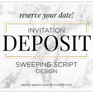 May include: White marble background with gold accents. Text reads "reserve your date!" and "INVITATION DEPOSIT SWEEPING SCRIPT DESIGN".  The text "deposit applies towards invitation cost" is at the bottom of the image.