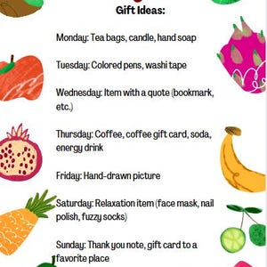 May include: A colorful printable list of gift ideas for each day of the week. The list includes items like tea bags, candles, hand soap, colored pens, washi tape, coffee, coffee gift cards, soda, energy drinks, hand-drawn pictures, relaxation items, thank you notes, and gift cards.