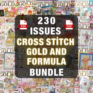 May include: A collection of "Cross Stitch Gold" magazines and patterns. The image features numerous magazine covers with various designs, including teddy bears, flowers, and landscapes. The text overlay reads "230 ISSUES CROSS STITCH GOLD AND FORMULA BUNDLE".