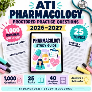 May include: A digital tablet displaying a pharmacology study guide with a capsule, pill bottle, clipboard, and heart icon. The surrounding text reads ATI PHARMACOLOGY PROCTORED PRACTICE QUESTIONS 2026-2027, 1,000 original questions, and 25 topics.